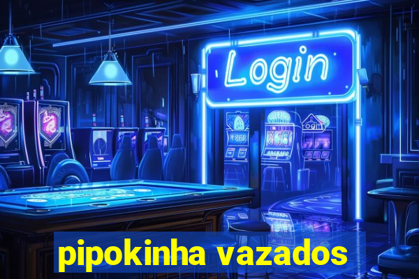 pipokinha vazados